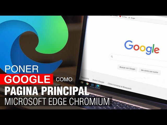 Como poner google como pagina principal en Microsoft Edge Chromium 2024