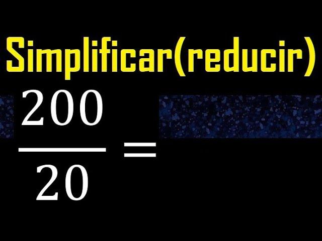 Simplificar 200/20 reducir a su minima expresion irreducible , fracciones fraccion