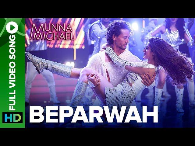 Beparwah (Full Video Song) | Munna Michael | Tiger Shroff, Nidhhi Agerwal & Nawazuddin Siddiqui