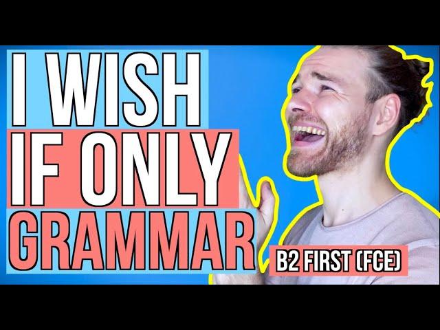 I WISH & IF ONLY (wishes and regrets) - English Grammar for B2 First (FCE)