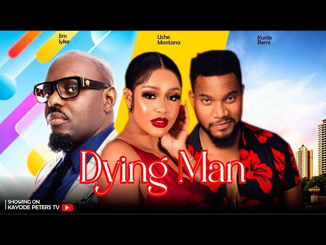 DYING MAN (Uche Montana, Bolanle Ninalowo Jide Kosoko,, chigurl,Jim Iyke, Kunle Remi)2024