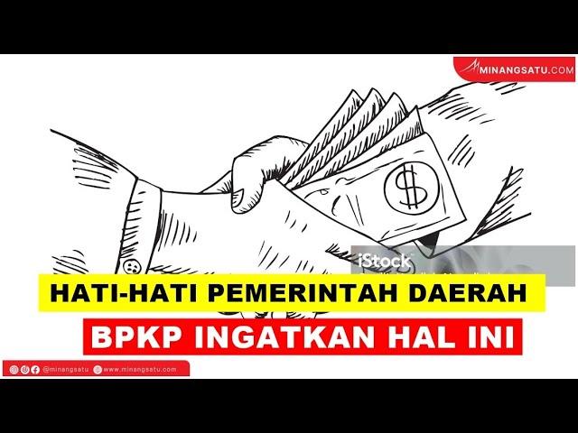 HATI HATI PEMERINTAH DAERAH, BPKP INGATKAN HAL INI