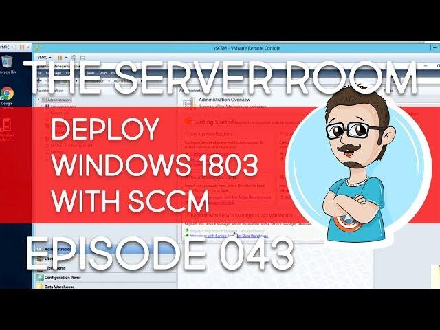 SCCM 1802 | Windows 10 1803 Deployment | TSR #043