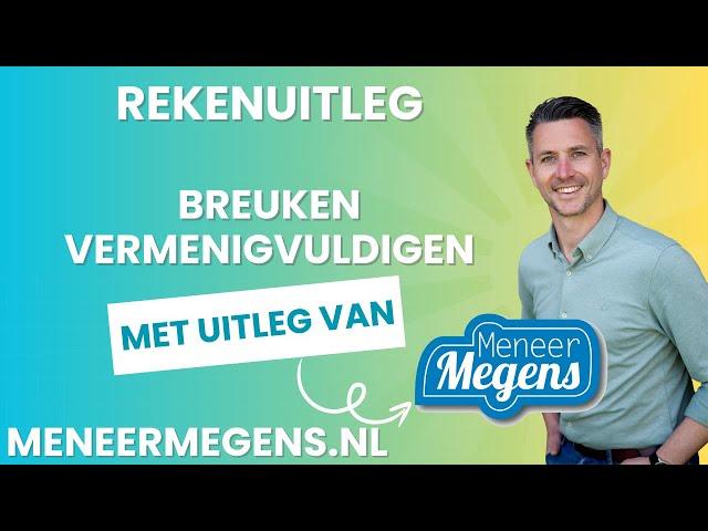 Meneer Megens: Rekenuitleg hoe kan ik rekenen met Breuken Vermenigvuldigen