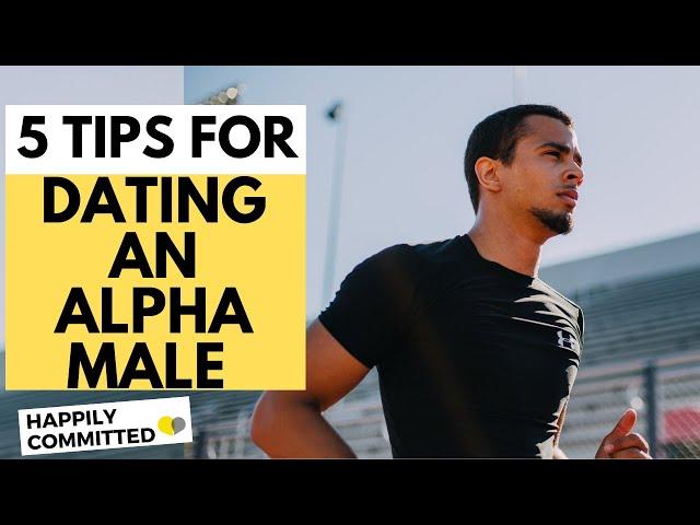 5 Tips For Dating an Alpha Male | Dealing With An Alpha Male In Your Relationship