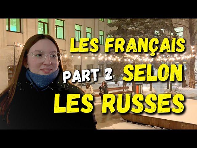 Que pensent les Russes des Français et de la France ? Part 2