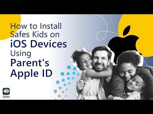 How to Install Safes Kids on iOS Devices Using Parent's Apple ID