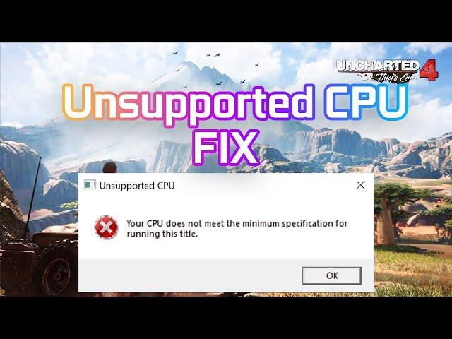 Uncharted 4 Unsupported CPU Permanent Fix