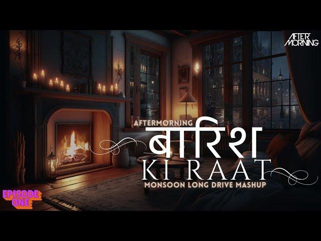 Baarish Ki Raat Ep 1 | Monsoon Mashup 2024 | Aftermorning Night Drive Mashup