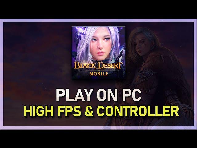 How To Play Black Desert Mobile on PC & Mac (High FPS & Controller)