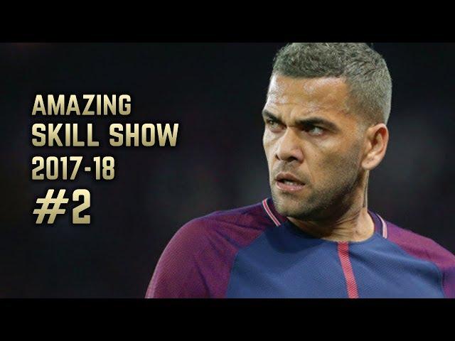 Dani Alves 2017-18 | Amazing Skill Show #2