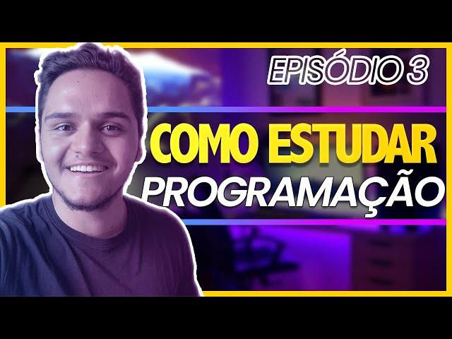 Como Estudar Programação em 5 passos -  [EP. 3 - INGRESSANDO EM T.I]