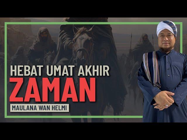 Maulana Wan Helmi - Kehebatan Iman Umat Akhir Zaman