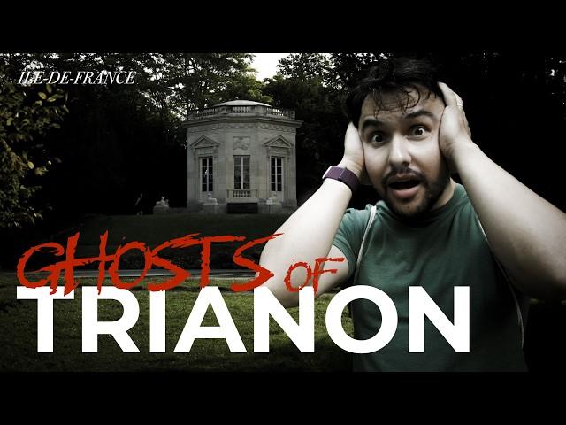 GHOSTS OF VERSAILLES | Is PETIT TRIANON haunted? Marie-Antoinette et les fantômes de Trianon!