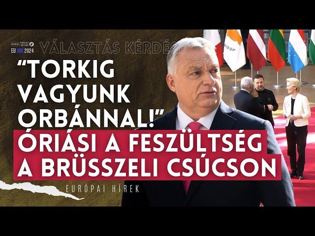 "Torkig vagyunk Orbánnal!" Óriási a feszültség a brüsszeli EU-csúcson | Választás kérdése