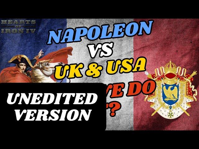 Napoleonic France: Can We Defeat The UK & The USA Together?(UNEDITED VERSION) | HOI4 Unedited Videos