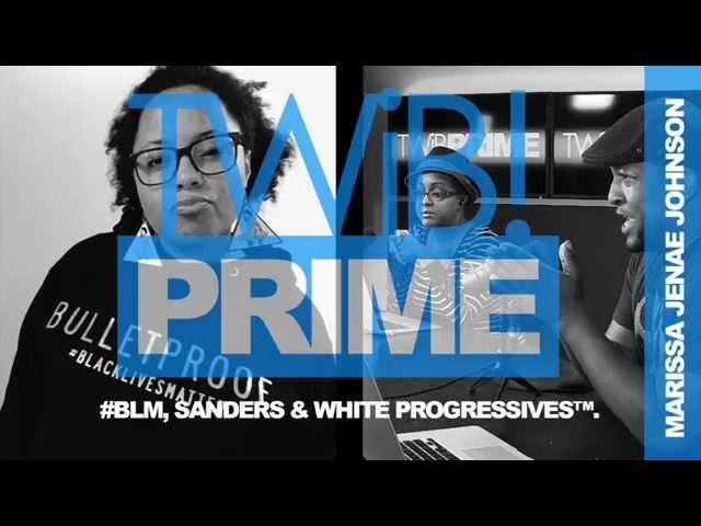 Marissa Janae Johnson Speaks: #BLM, Sanders & White Progressives™ | #TWIBnation