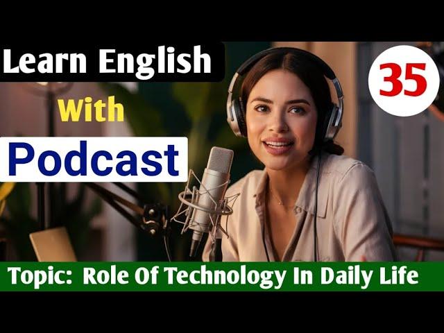 The Role Of Technology In Daily Life | English Podcast For Beginners | Learn English With Podcast