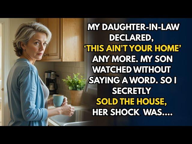 My Daughter-in-Law Declared, ‘This Ain't Your Home’ - So I Secretly Sold It, Her Shock Was ....