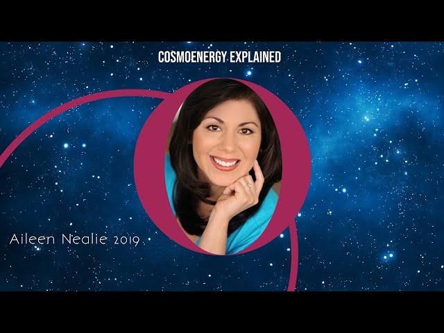 Aileen Nealie Cosmoenergy Explained