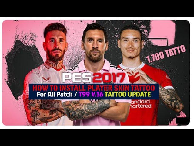 PES 2017 How to Install Tattoo on Players Skin T99 V16/All Patch