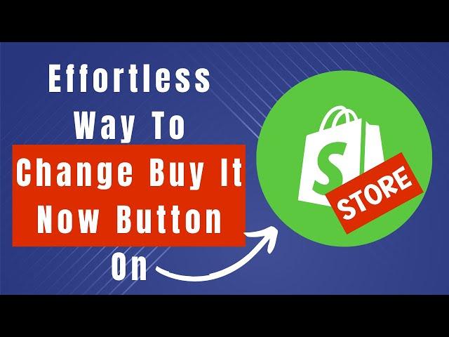 How To Change Buy It Now Button Shopify (Step By Step Guide)