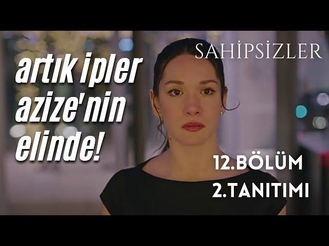 SAHİPSİZLER 12. BÖLÜM 2. TANITIMI / ARTIK İPLER AZİZE'NİN ELİNDE