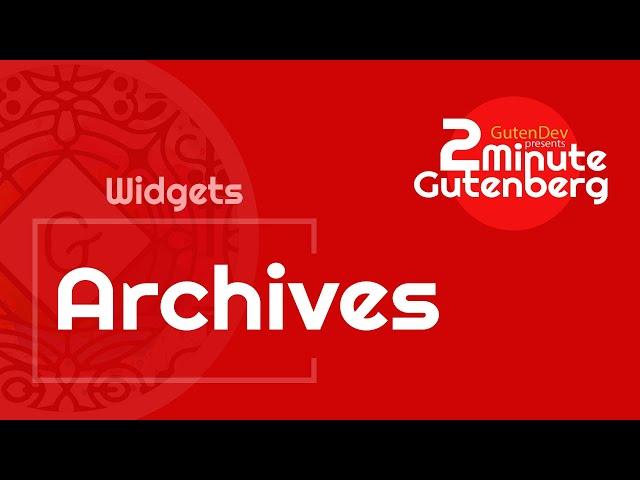 2 Minute Gutenberg - Widget Blocks - Archives -  WordPress 5.0