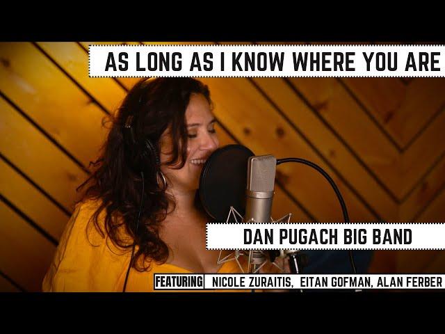 As Long As I Know Where You Are - Dan Pugach Big Band feat. Nicole Zuraitis