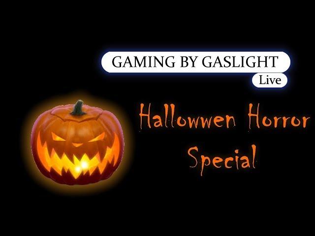 Halloween Horror Special - GamingByGaslight Live 10/28/17