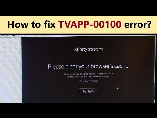 Error TVAPP-00100 - why Xfinity stream not working and how to fix it?