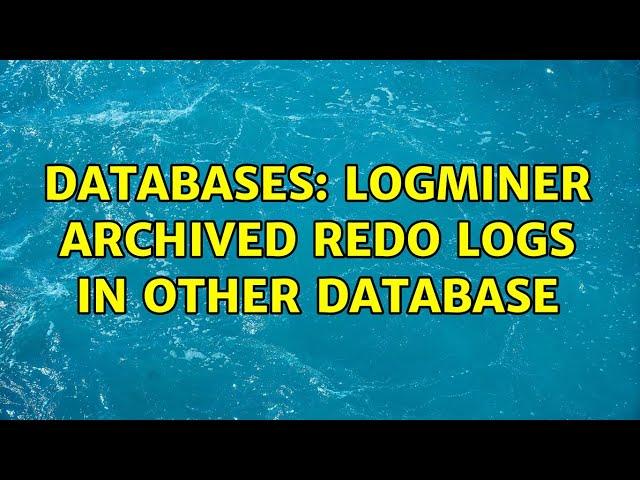 Databases: Logminer archived redo logs in other database