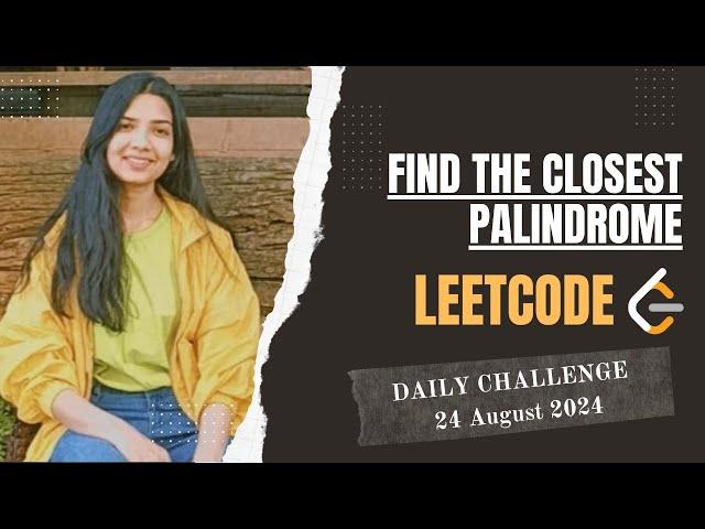 564. Find the Closest Palindrome | Leetcode Daily (POTD) 24 August 2024 | hard | Java | Hindi