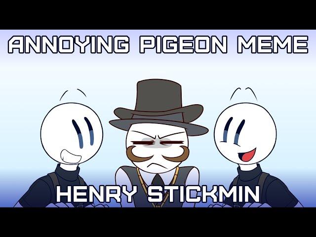 Annoying Pigeon | meme [Henry Stickmin]