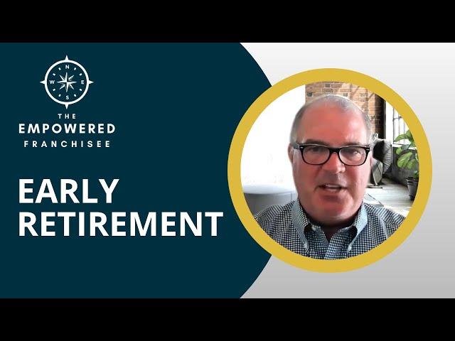 Retiring Early Through Franchising | The Empowered Franchisee