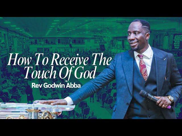 How To Receive The Touch Of God - Rev Godwin Abba