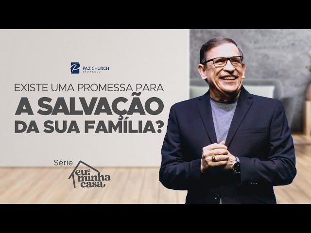 Eu e Minha Casa | Existe Uma Promessa Para a Salvação da Sua Família? // Abe Huber