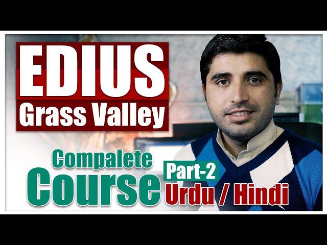 Edius Grass Valley Complete Training Course For Beginner Part 2 | Urdu/Hindi | Film Editing School