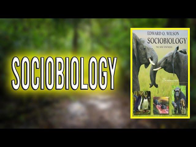 "Sociobiology" By Edward O. Wilson