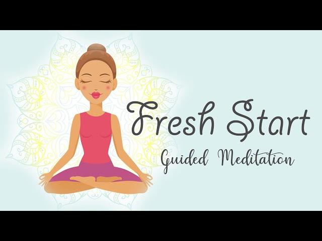 Your Fresh Start Begins Now (10 Minute Guided Meditation)