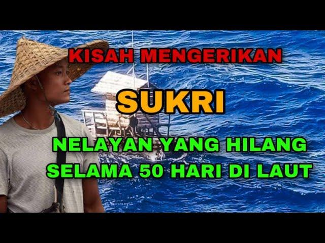 PENGAKUAN MENGERIKAN NELAYAN YANG SELAMAT SETELAH HILANG 50 HARI DI LAUT