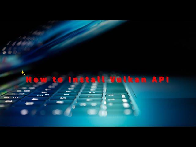 How to Install Vulkan API