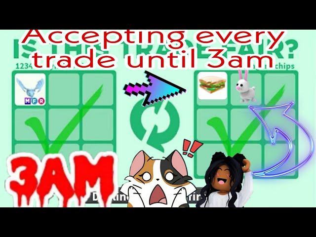 Accepted Every Trade Until 3am In Roblox Adopt Me Trading