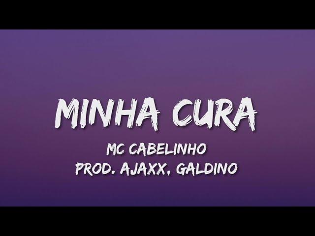 MC CABELINHO - MINHA CURA (Letra) prod. AJAXX, GALDINO