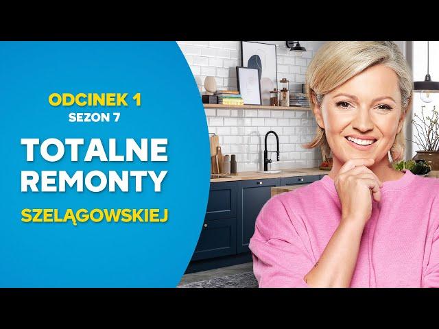 TOTALNE REMONTY SZELĄGOWSKIEJ S07E01