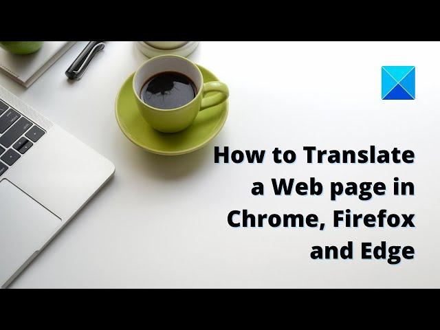 How to Translate a Web page in Chrome, Firefox and Edge