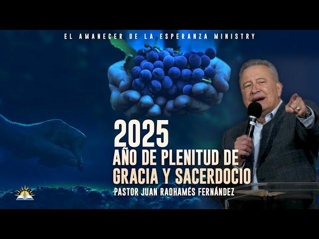 Mensaje profético 2025: Año de plenitud de gracia y sacerdocio - Pastor Juan Radhamés Fernández