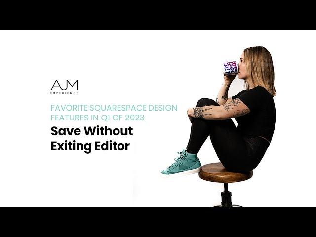 Favorite Squarespace Design Features in Q1 of 2023 | Save Without Exiting Editor