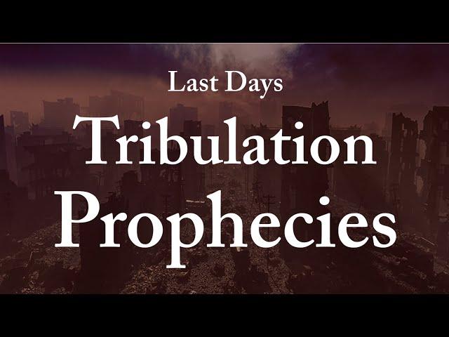 Last Days Tribulation Prophecies - What prophecies will be fulfilled during the tribulation