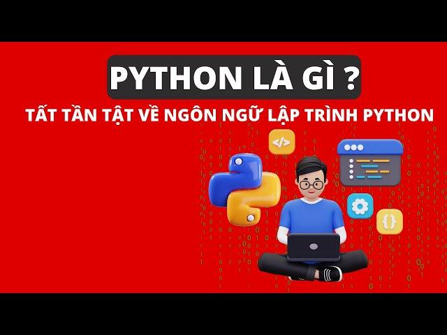 Python Là Gì? Tất Tần Tật Về Ngôn Ngữ Lập Trình Python